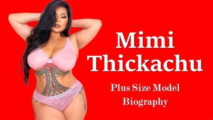 Mimi Thickachu Height, Weight, Net Worth, Age, Birthday, Wikipedia, Who, Nationality, Biography