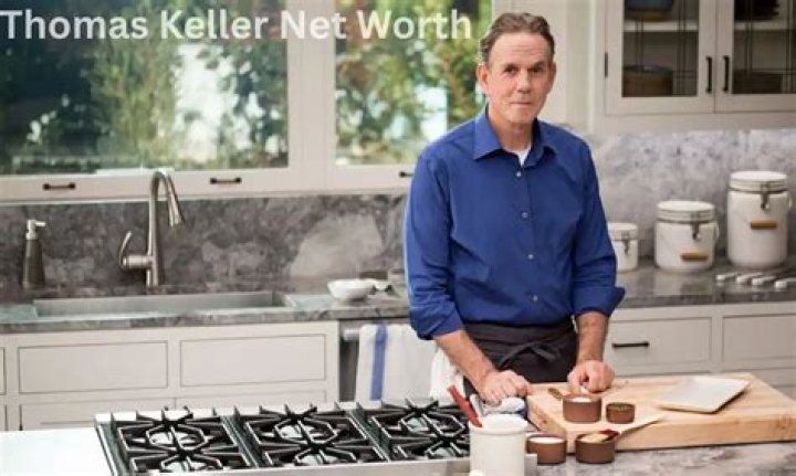 Thomas Keller Biography, Age, Height, Wife, Net Worth, Family