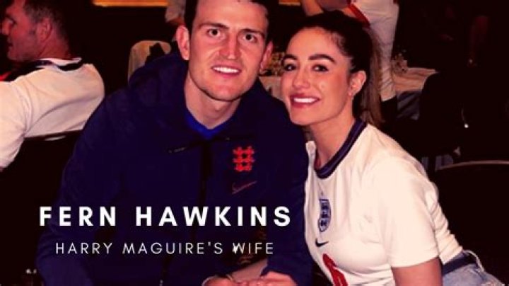 Who Is Fern Hawkins? Harry Maguire Girlfriend Allegedly Cheating On Him